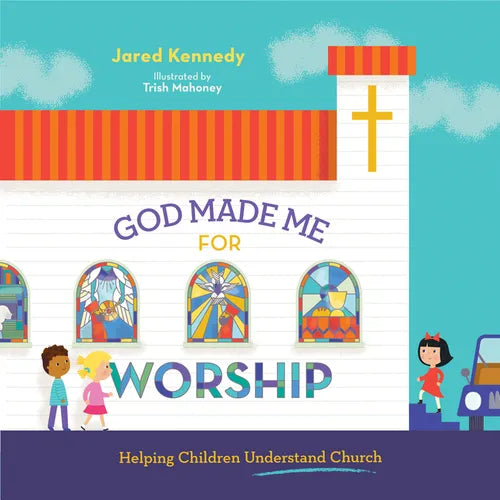 God Made Me for Worship: Helping Children Understand Church - Hardcover