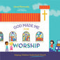 God Made Me for Worship: Helping Children Understand Church - Hardcover