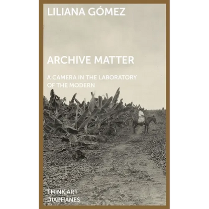 Archive Matter: A Camera in the Laboratory of the Modern - Paperback
