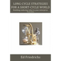 Long-cycle Strategies for a Short-cycle World: Build Enduring Value in Your Enterprise - Paperback
