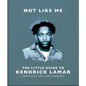 Not Like Me: The Little Guide to Kendrick Lamar - Hardcover