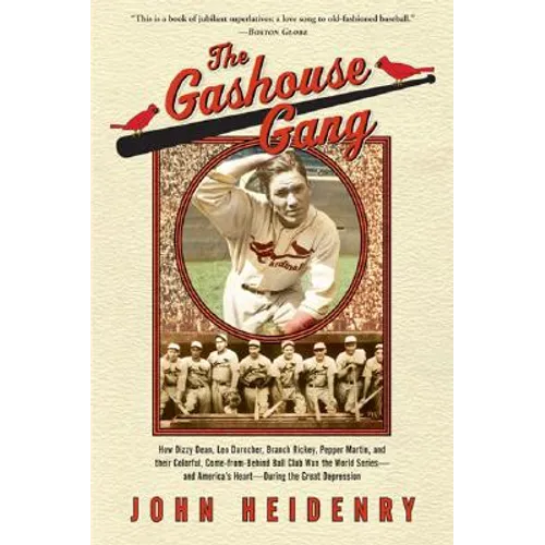 The Gashouse Gang: How Dizzy Dean, Leo Durocher, Branch Rickey, Pepper Martin, and Their Colorful, Come-From-Behind Ball Club Won the Wor - Paperback