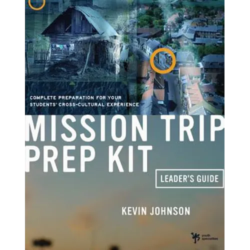 Mission Trip Prep Kit Leader's Guide: Complete Preparation for Your Students' Cross-Cultural Experience - Paperback