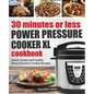 30 Minutes or Less Power Pressure Cooker XL Cookbook: Quick, Simple and Healthy Power Pressure Cooker Recipes - Paperback