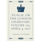 Punch, or the London Charivari, Volume 152, April 4, 1917 - Paperback
