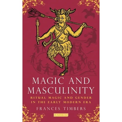 Magic and Masculinity: Ritual Magic and Gender in the Early Modern Era - Paperback