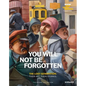 You Will Not Be Forgotten: The Lost Generation. Their Art. Their Stories. - Hardcover