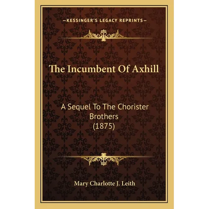 The Incumbent Of Axhill: A Sequel To The Chorister Brothers (1875) - Paperback