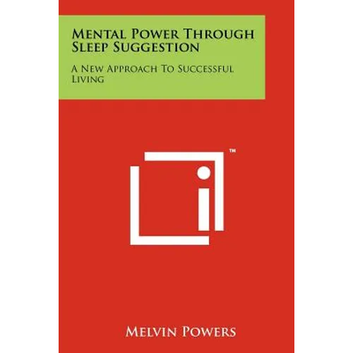 Mental Power Through Sleep Suggestion: A New Approach To Successful Living - Paperback