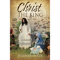 Christ, the King: A Pastor's Look at The Gospel of Matthew - Paperback