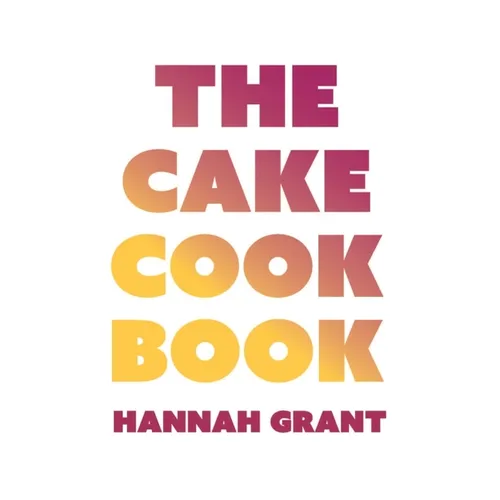 The Cake Cookbook: Have Your Cake and Eat Your Veggies Too - Hardcover