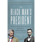 The Black Man's President: Abraham Lincoln, African Americans, and the Pursuit of Racial Equality - Hardcover