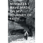 Mistakes I have made On my Journey of Faith - Hardcover