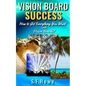 Vision Board Success: How to Get Everything You Want with Vision Boards! - Paperback
