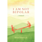 I Am Not Bipolar: A Memoir - Paperback