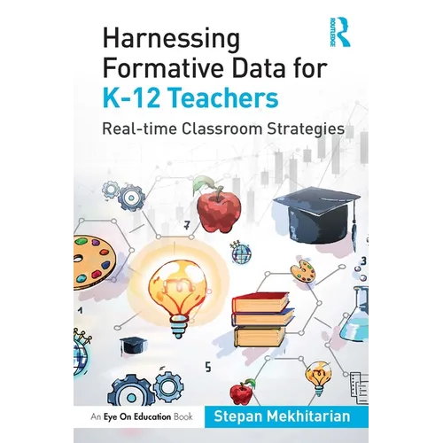 Harnessing Formative Data for K-12 Teachers: Real-time Classroom Strategies - Paperback