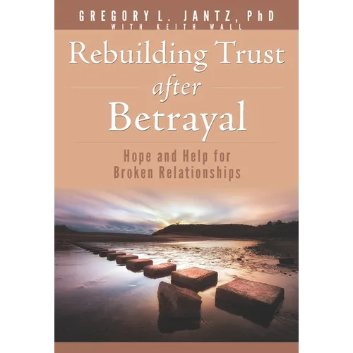 Rebuilding Trust After Betrayal: Hope and Help for Broken Relationships - Paperback