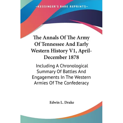 The Annals Of The Army Of Tennessee And Early Western History V1, April-December 1878: Including A Chronological Summary Of Battles And Engagements In - Paperback