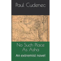 No Such Place as ASHA: An Extremist Novel - Paperback