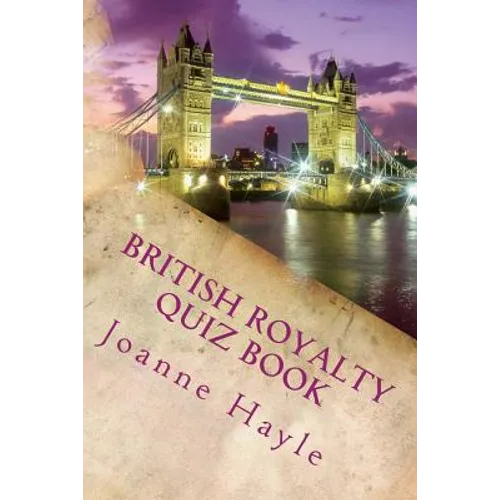 British Royalty Quiz Book: Early Monarchy to the Present Day - Paperback