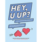 Hey, U Up? (for a Serious Relationship): How to Turn Your Booty Call Into Your Emergency Contact - Paperback