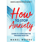 Mindful Meditation For Anxiety: How To Stop Anxiety - Learn To Overcome The Triggers Head On - Paperback
