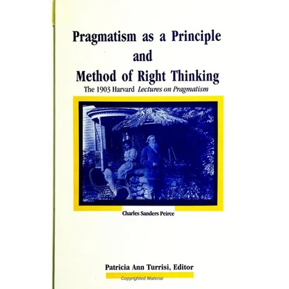 Pragmatism as a Principle and Method of Right Thinking: The 1903 Harvard Lectures on Pragmatism - Paperback
