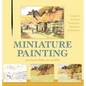 Miniature Painting: A Complete Guide to Techniques, Mediums, and Surfaces - Hardcover