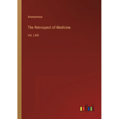 The Retrospect of Medicine: Vol. LXIII - Paperback
