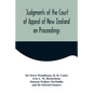 Judgments of the Court of Appeal of New Zealand on Proceedings to Review Aspects of the Report of the Royal Commission of Inquiry into the Mount Erebu - Paperback