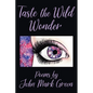 Taste the Wild Wonder: Poems - Paperback