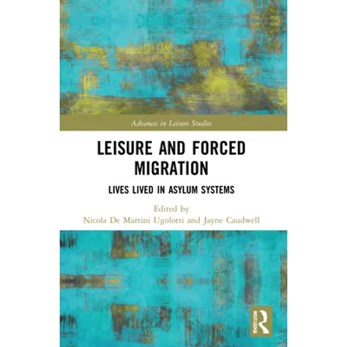 Leisure and Forced Migration: Lives Lived in Asylum Systems - Paperback