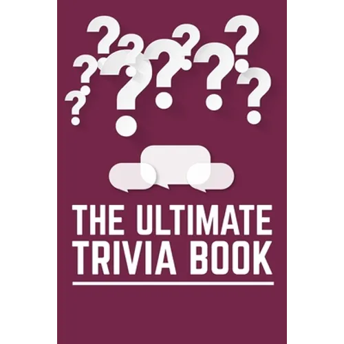 The Ultimate Trivia Book: Fun Challenging Trivia Questions And Solutions Game Book For Adults - Paperback