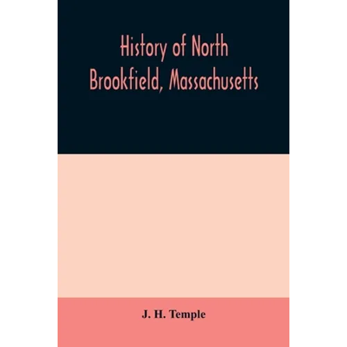 History of North Brookfield, Massachusetts. Preceded by an account of old Quabaug, Indian and English occupation, 1647-1676; Brookfield records, 1686- - Paperback