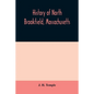 History of North Brookfield, Massachusetts. Preceded by an account of old Quabaug, Indian and English occupation, 1647-1676; Brookfield records, 1686- - Paperback
