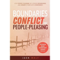 Boundaries, Conflict, and People-Pleasing: Stop People-Pleasing, Set Strong Boundaries, and Honor Others With Confidence - Paperback
