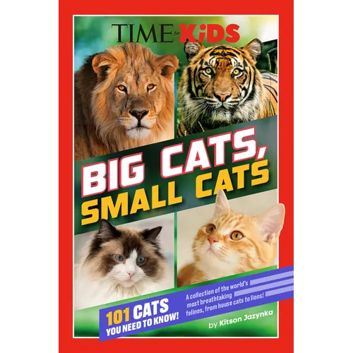 Time for Kids: Big Cats, Small Cats: 101 Cats You Need to Know! - Paperback