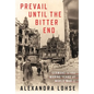 Prevail Until the Bitter End: Germans in the Waning Years of World War II - Hardcover