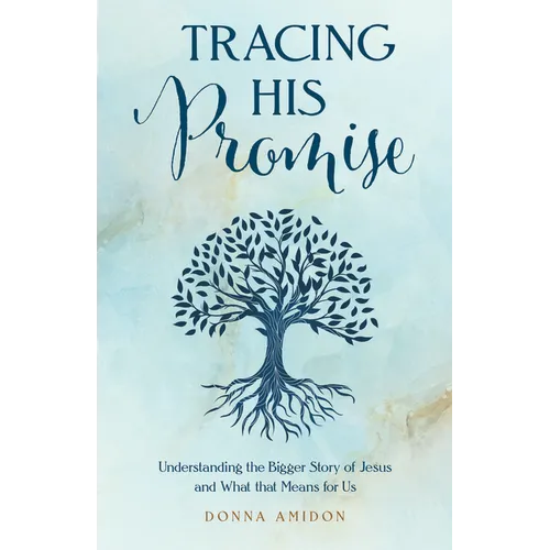 Tracing His Promise: Understanding the Bigger Story of Jesus and What That Means for Us - Paperback