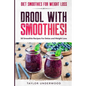 Diet Smoothies For Weight Loss: DROOL WITH SMOOTHIES - 50 Smoothie Recipes For Detox and Weight Loss - Paperback