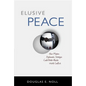 Elusive Peace: How Modern Diplomatic Strategies Could Better Resolve World Conflicts - Hardcover