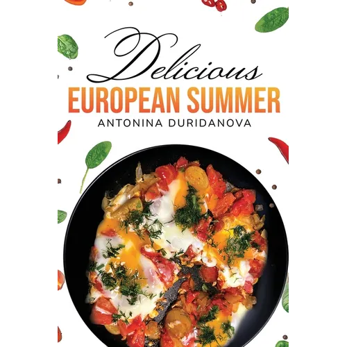 Delicious European Summer: A Collection of Delicious Recipes - Hardcover