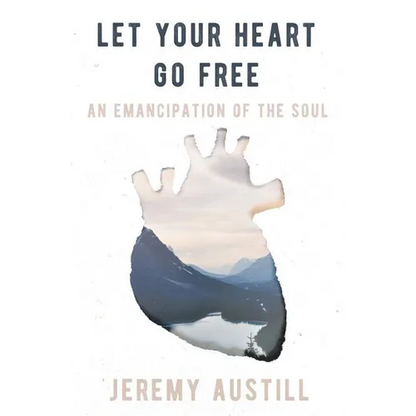 Let Your Heart Go Free: An Emancipation of the Soul - Paperback