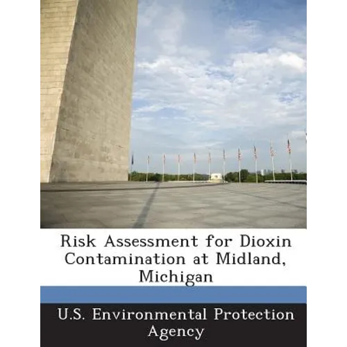 Risk Assessment for Dioxin Contamination at Midland, Michigan - Paperback