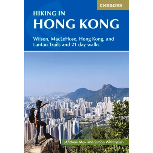 Hiking in Hong Kong: Wilson, Maclehose, Hong Kong, and Lantau Trails and 21 Day Walks - Paperback