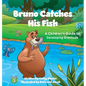 Bruno Catches His Fish: A Children's Guide to Developing Gratitude - Hardcover