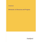 Minnesota: its Resources and Progress - Paperback