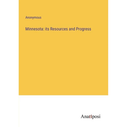 Minnesota: its Resources and Progress - Paperback