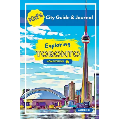 Kid's City Guide & Journal - Exploring Toronto - Home Edition - Paperback