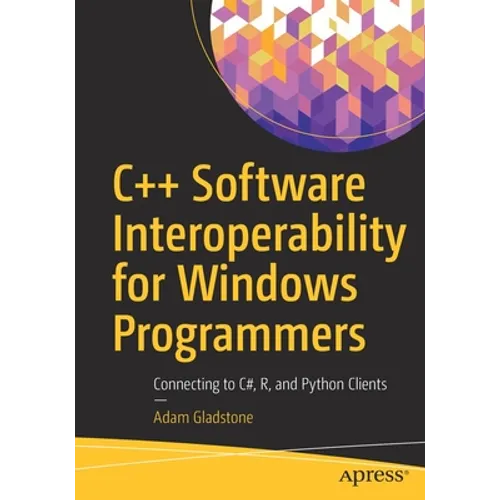 C++ Software Interoperability for Windows Programmers: Connecting to C#, R, and Python Clients - Paperback